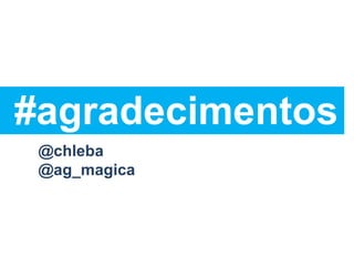 #agradecimentos @chleba @ag_magica 