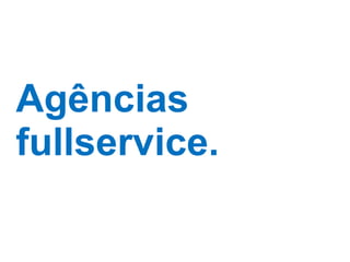 Agências fullservice. 