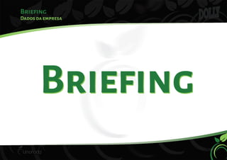 Briefing
Dados da empresa
BriefingBriefing
 