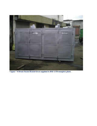 “Agnee “ 8 Drum Steam Heated Oven supplied to BSF LTD manglore plant.
 