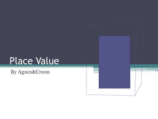 Place Value
By Agnes&Creon
 