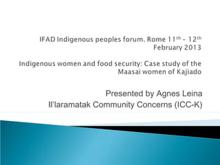 Presented by Agnes Leina
Il’laramatak Community Concerns (ICC-K)
 