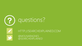 questions? 
HTTP://SEARCHEXPLAINED.COM 
@MOLNARAGNES 
@SEARCHEXPLAINED 
 