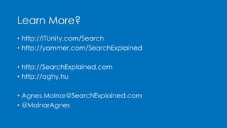 Learn More? 
• http://ITUnity.com/Search 
• http://yammer.com/SearchExplained 
• http://SearchExplained.com 
• http://aghy...