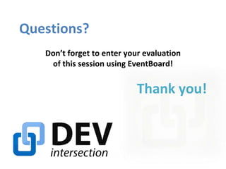 Questions?
Don’t forget to enter your evaluation
of this session using EventBoard!

Thank you!

 