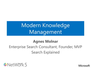 Modern Knowledge
Management
Agnes Molnar
Enterprise Search Consultant, Founder, MVP
Search Explained
 
