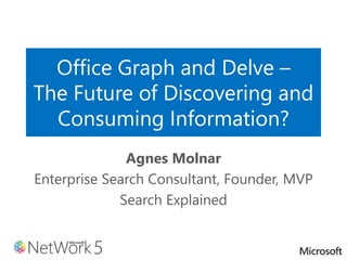 Office Graph and Delve –
The Future of Discovering and
Consuming Information?
Agnes Molnar
Enterprise Search Consultant, Founder, MVP
Search Explained
 