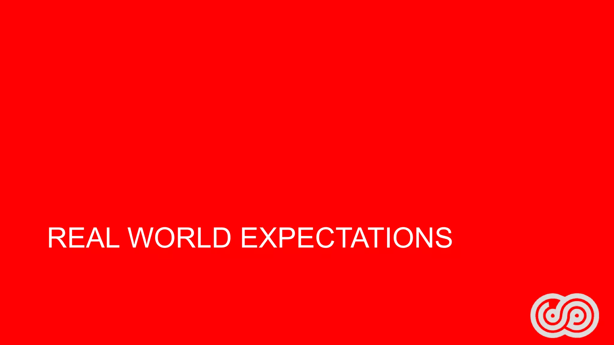 REAL WORLD EXPECTATIONS

 