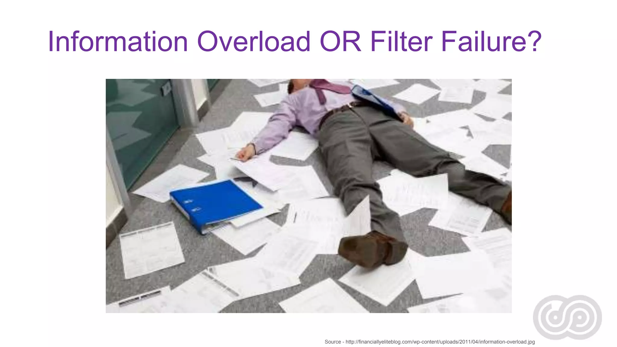 Information Overload OR Filter Failure?

Source - http://financiallyeliteblog.com/wp-content/uploads/2011/04/information-overload.jpg

 