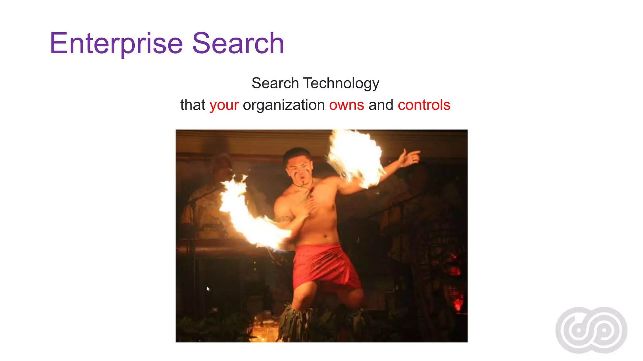 Enterprise Search
Search Technology
that your organization owns and controls

 