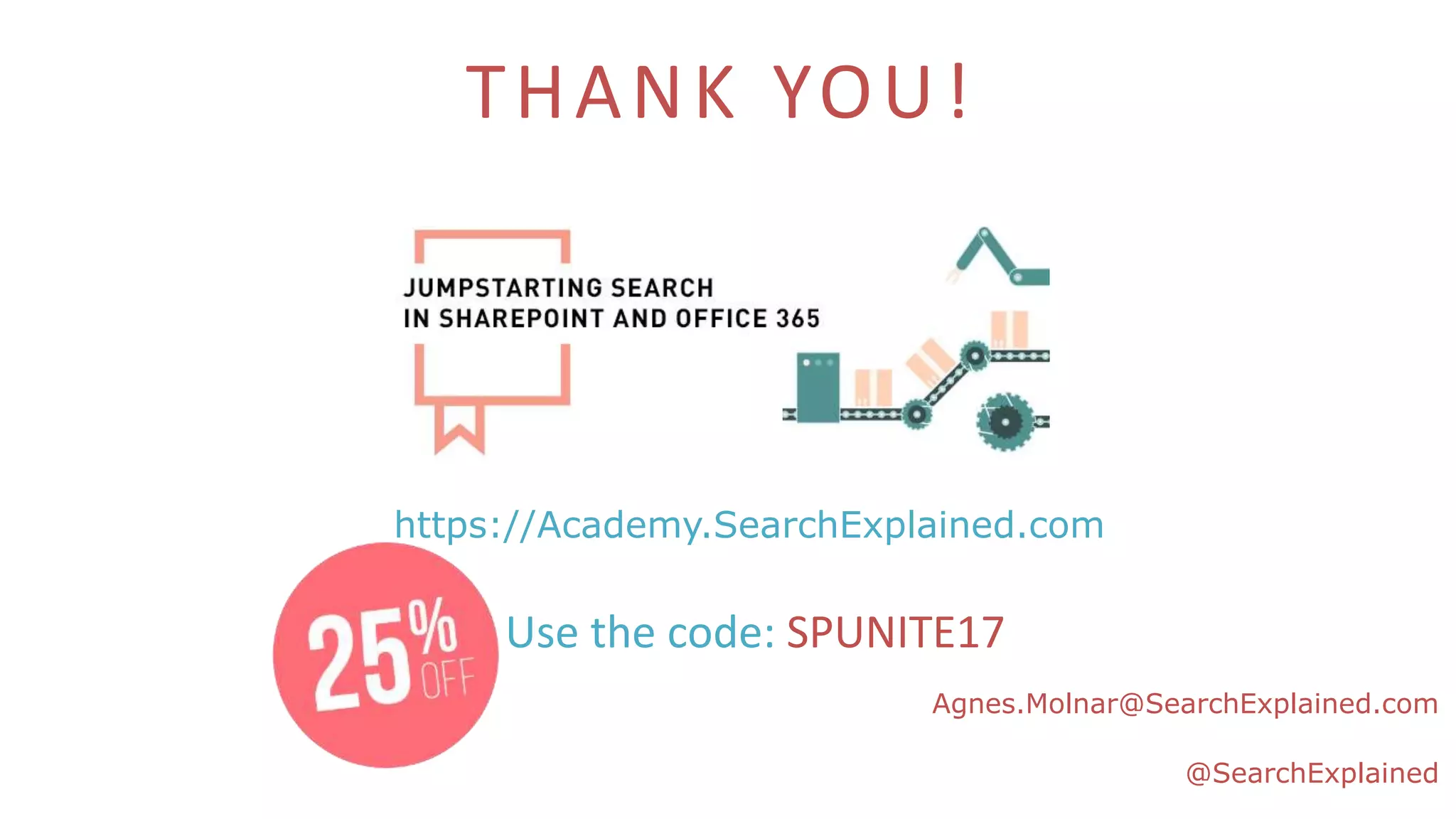 https://Academy.SearchExplained.com
Agnes.Molnar@SearchExplained.com
@SearchExplained
Use the code: SPUNITE17
THANK YOU!
 