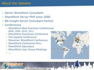 About the Speaker2Senior SharePoint ConsultantSharePoint Server MVP since 2008BA-Insight Senior Consultant PartnerConferencesSharePoint Best Practices Conferences 2008, 2009, 2010, 2011SharePoint Evolutions ConferenceThe Experts ConferenceSlovenian SharePoint ConferenceSharePoint Conference PeruSharePoint SaturdaysSharePoint User Group Meetings...