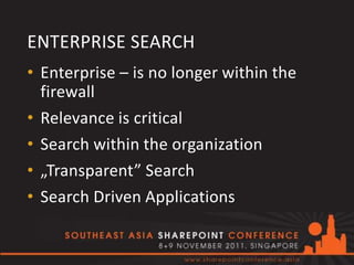 ENTERPRISE SEARCH
• Enterprise – is no longer within the
  firewall
• Relevance is critical
• Search within the organization
• „Transparent” Search
• Search Driven Applications
 