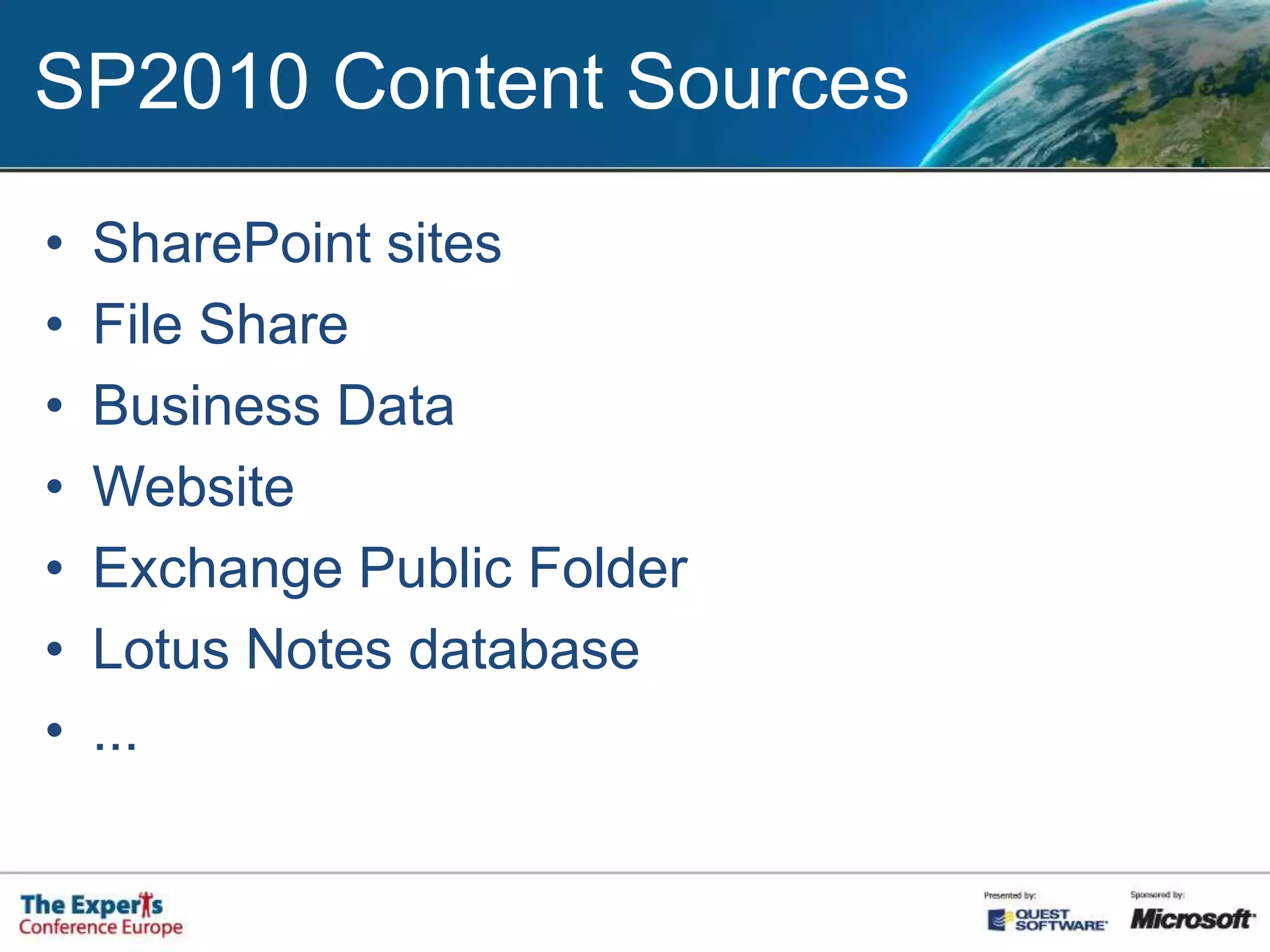 SP2010 Content SourcesSharePoint sitesFile ShareBusiness DataWebsiteExchange Public FolderLotus Notes database...