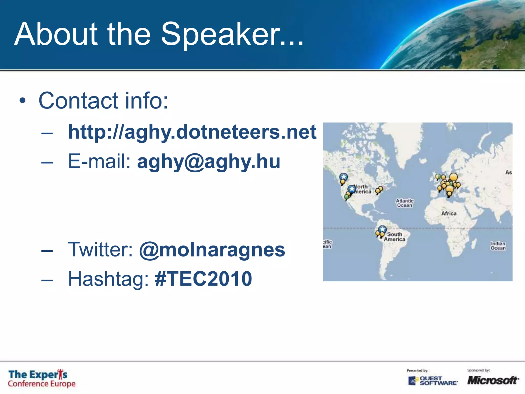 About the Speaker...Contact info:http://aghy.dotneteers.netE-mail: aghy@aghy.huTwitter: @molnaragnesHashtag: #TEC2010
