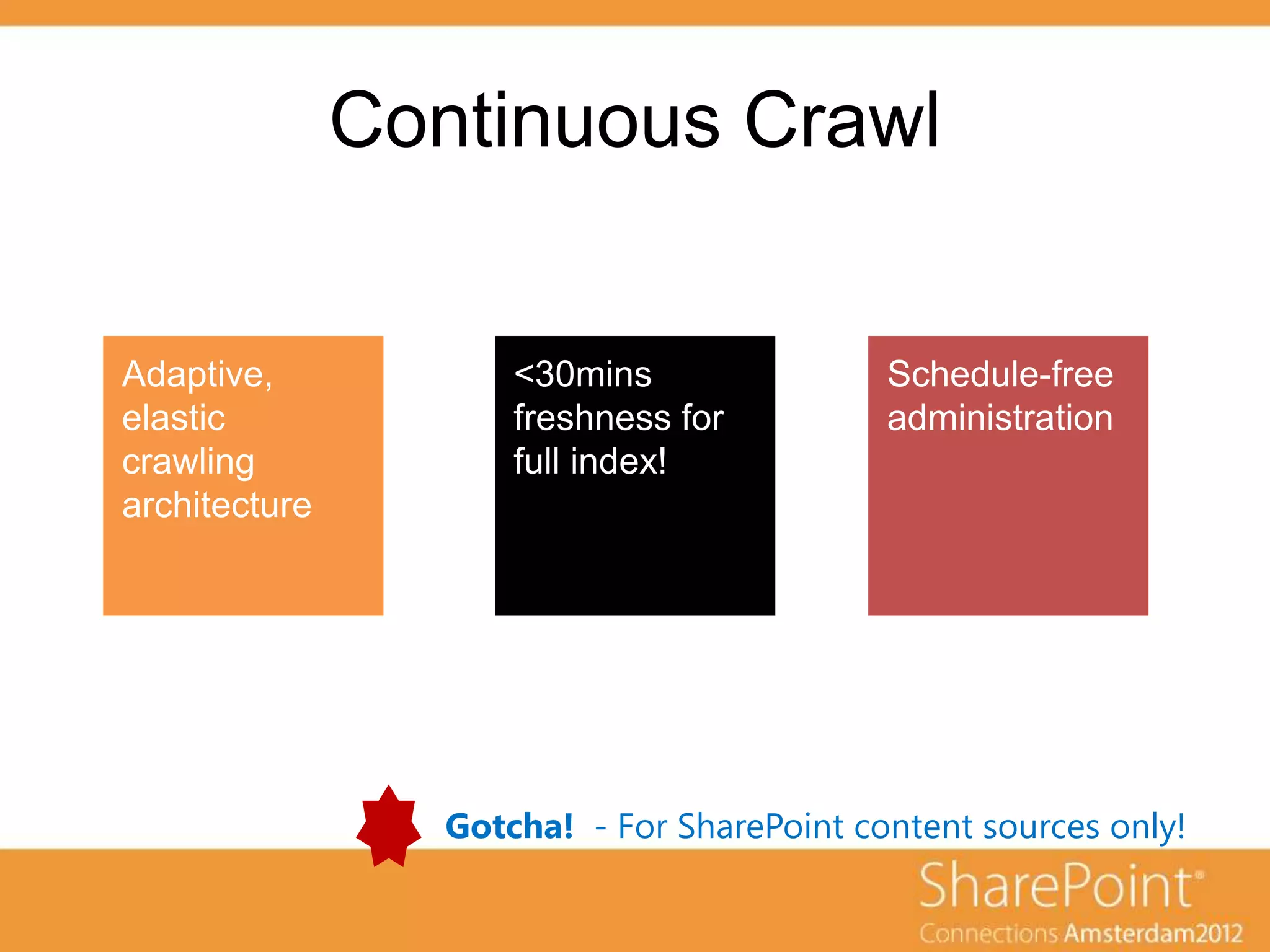 Continuous Crawl




   Gotcha! - For SharePoint content sources only!
 