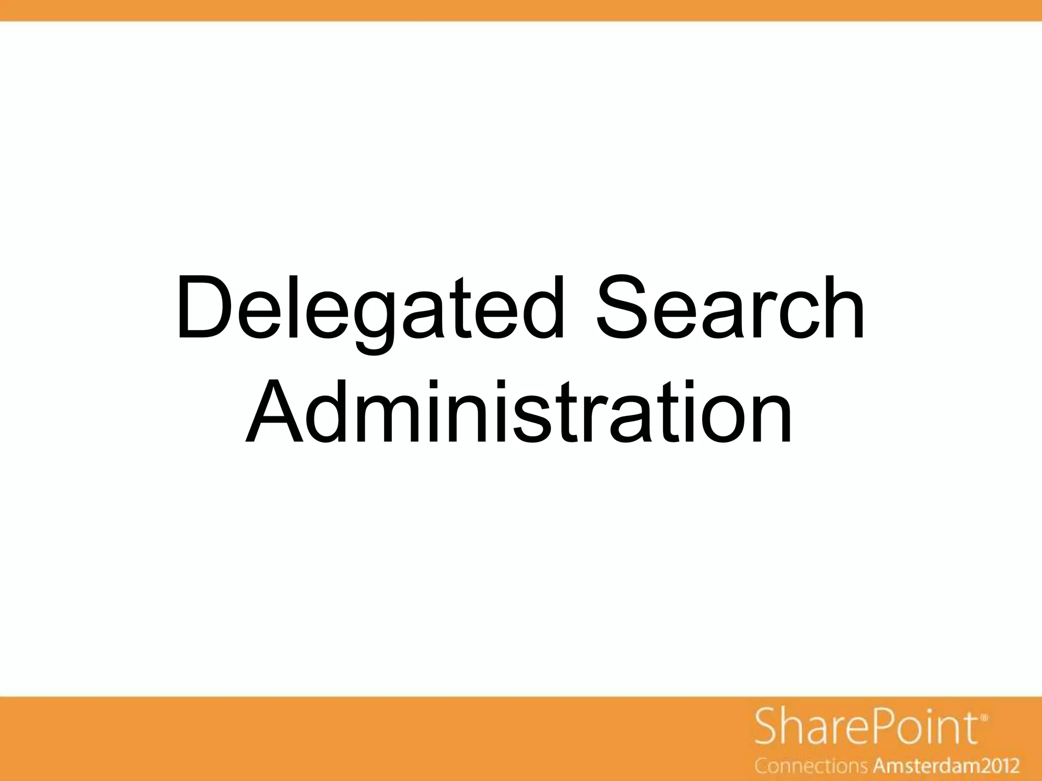 Delegated Search
 Administration
 