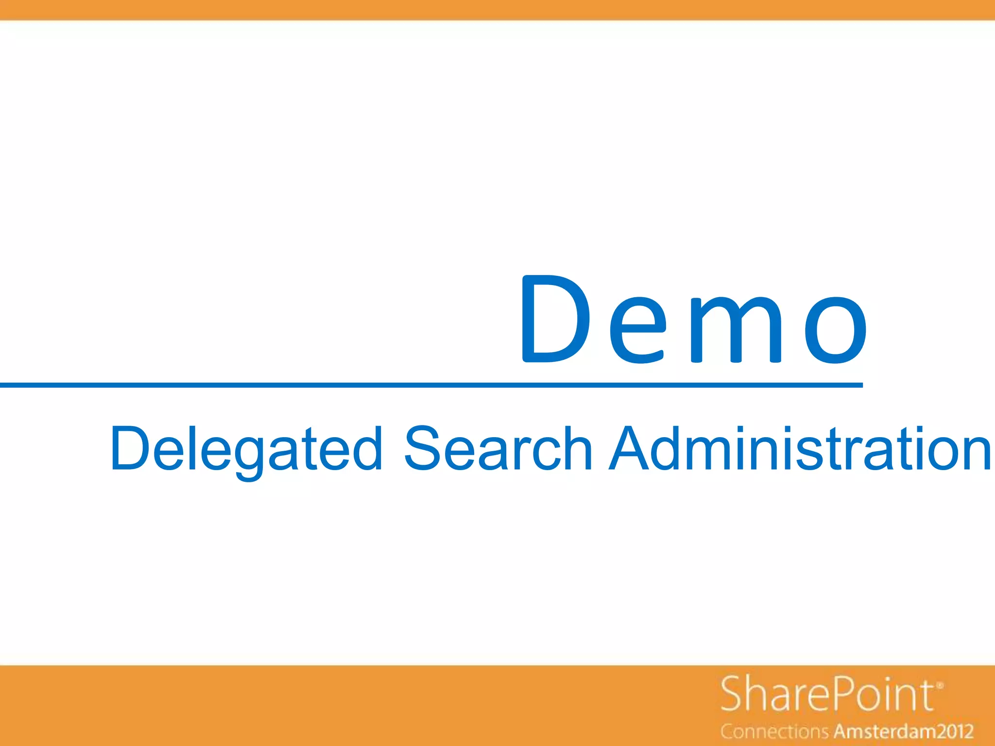 Demo
Delegated Search Administration
 