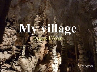 My village   Orgnac l’Aven   By Agnes 