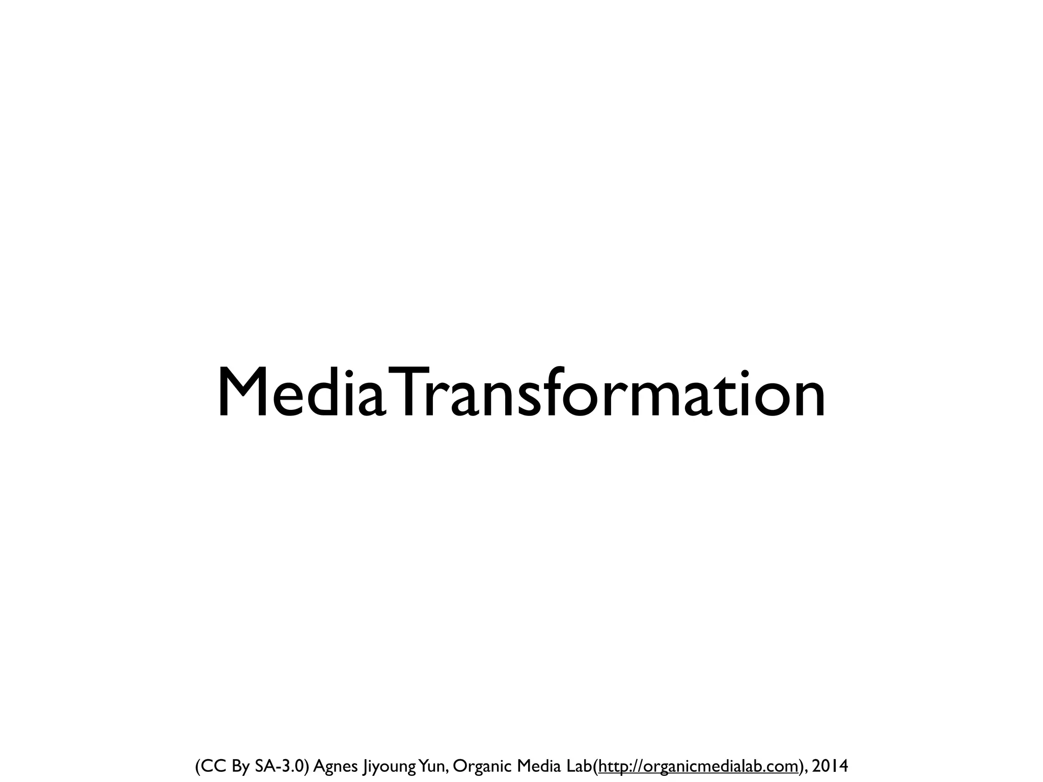 (CC By SA-3.0) Agnes JiyoungYun, Organic Media Lab(http://organicmedialab.com), 2014
3 Components of Media
 