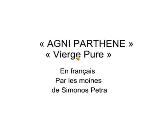 « AGNI PARTHENE » « Vierge Pure » En français  Par les moines de Simonos Petra 