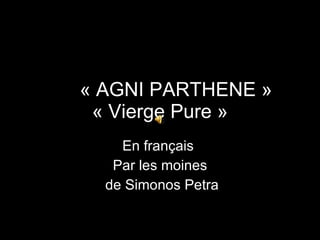 « AGNI PARTHENE » « Vierge Pure » En français  Par les moines de Simonos Petra 