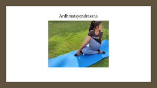 Ardhmatsyendrasana
 