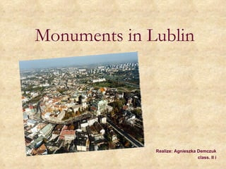 Monuments in  Lublin Realize : Agnieszka Demczuk  class .   II i   