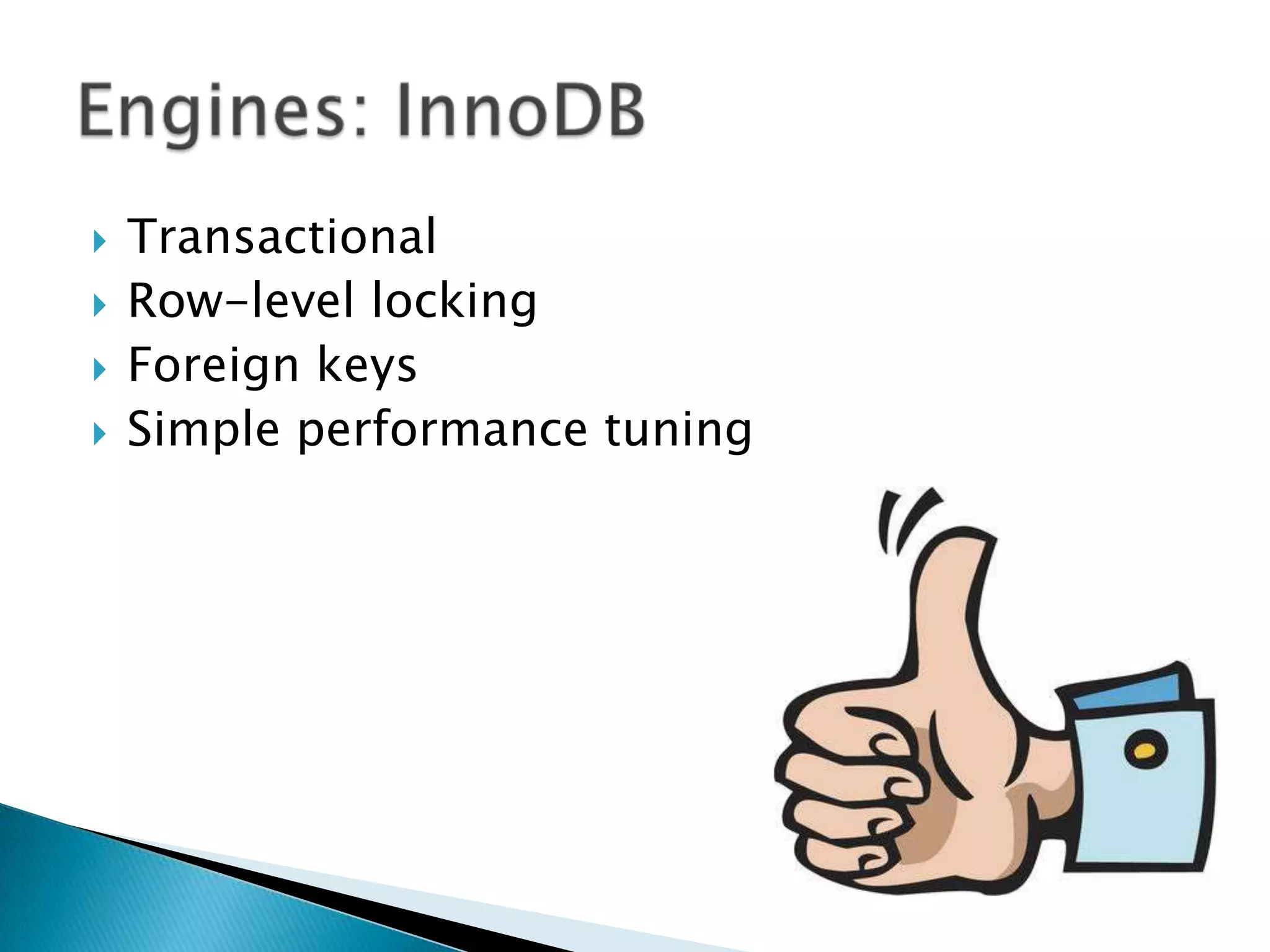 TransactionalRow-level lockingForeign keysSimple performance tuningEngines: InnoDB
