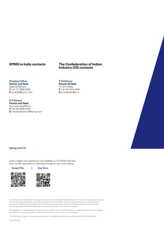 kpmg.com/in
The information contained herein is of a general nature and is not intended to address the circumstances of any particular individual
or entity. Although we endeavor to provide accurate and timely information, there can be no guarantee that such information is
accurate as of the date it is received or that it will continue to be accurate in the future. No one should act on such information
without appropriate professional advice after a thorough examination of the particular situation.
© 2013 KPMG, an Indian Registered Partnership and a member firm of the KPMG network of independent member firms affiliated
with KPMG International Cooperative (“KPMG International”), a Swiss entity. All rights reserved.
The KPMG name, logo and “cutting through complexity” are registered trademarks or trademarks of KPMG International.
Printed in India.
KPMG in India contacts
Pradeep Udhas
Partner and Head
Sales & Markets
T: +91 22 3090 2040
E: pudhas@kpmg.com
K K Raman
Partner and Head
Business Excellence
T: +91 80 3065 4700
E: kkothandaraman@kpmg.com
The Confederation of Indian
Industry (CII) contacts
P Sridharan
Director & Head
CIITamil Nadu
T: +91 44 4244 4555
E: p.sridharan@cii.in
Latest insights and updates are now available on the KPMG India app.
Scan the QR code below to download the app on your smart device.
Google Play 	 | App Store
 