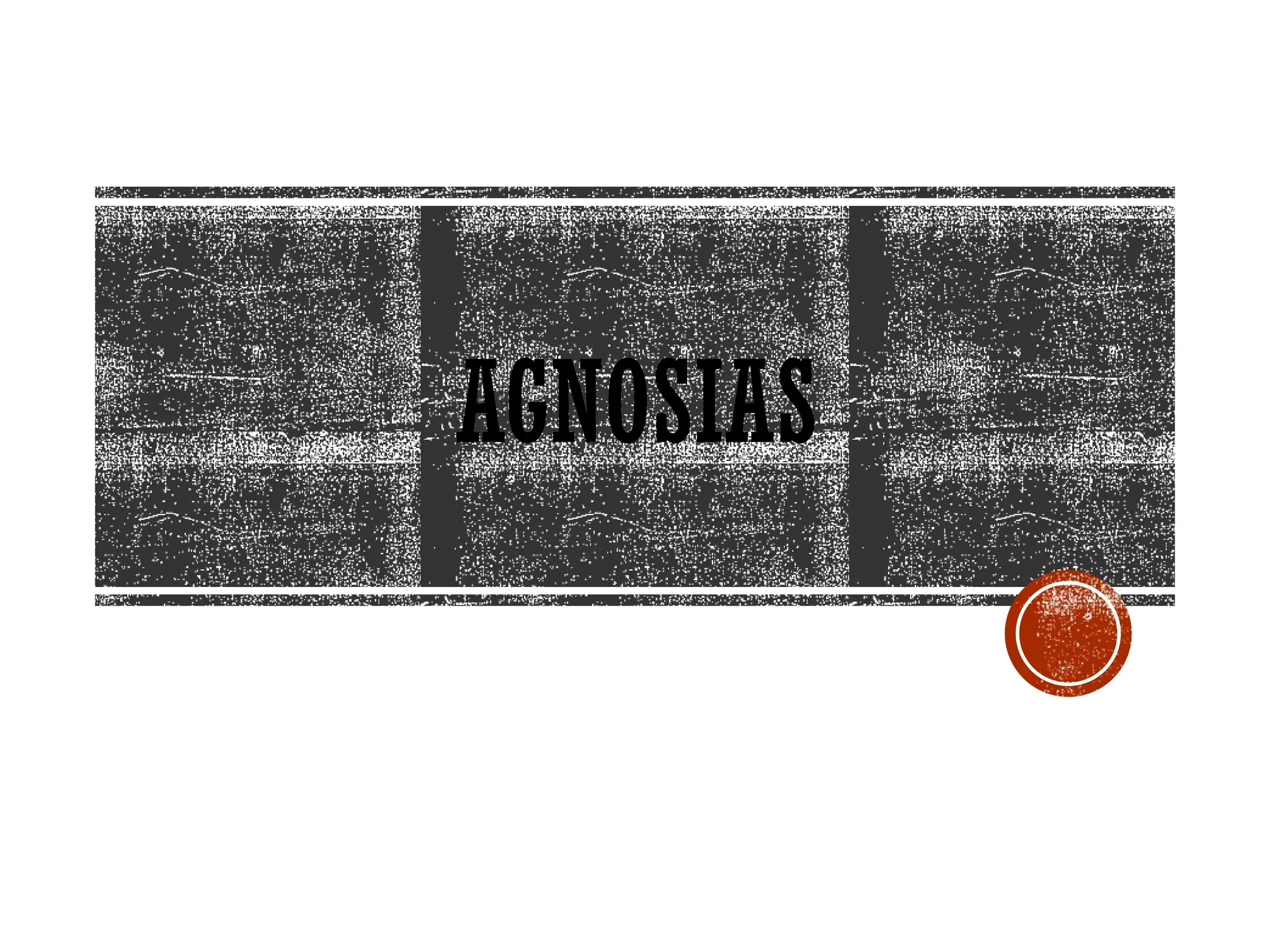 AGNOSIAS
 