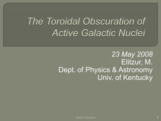 23 May 2008
Elitzur, M.
Dept. of Physics & Astronomy
Univ. of Kentucky
1Adam Szewciw
 