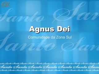 Agnus Dei Comunidade da Zona Sul 