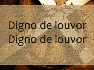 Digno de louvor
Digno de louvor

 
