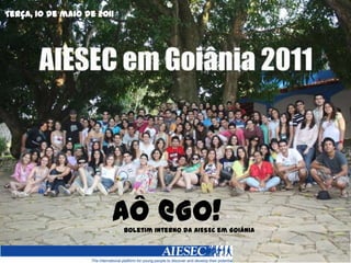 Terça, 10 de maio de 2011  AÔ @GO! Boletim interno da AIESEC em Goiânia 