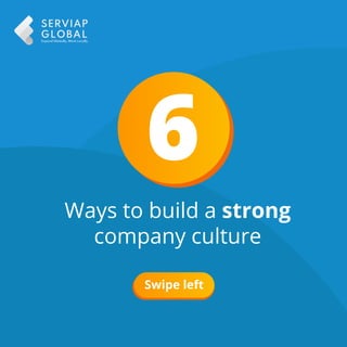 6
Ways to build a strong
company culture
Swipe left
 