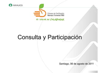 Consulta y Participación



               Santiago, 06 de agosto de 2011
 