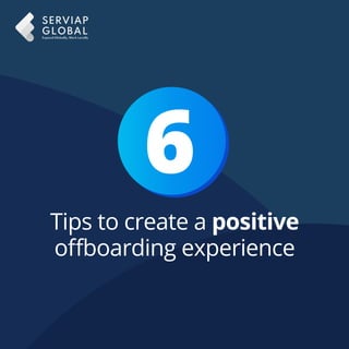 Tips to create a positive
oﬀboarding experience
6
 