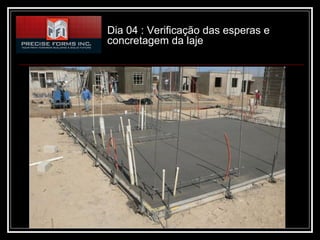 Dia 04 : Verificação das esperas e
concretagem da laje
 