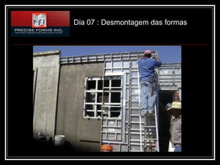 Dia 07 : Desmontagem das formas
 