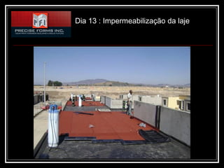 Dia 13 : Impermeabilização da laje
 