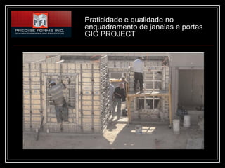 Praticidade e qualidade no
enquadramento de janelas e portas
GIG PROJECT
 