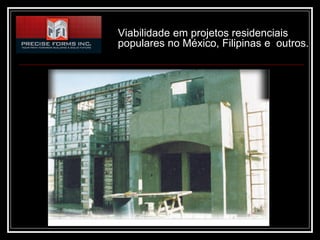 Viabilidade em projetos residenciais
populares no México, Filipinas e outros.
 