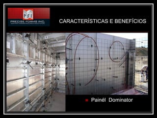 CARACTERÍSTICAS E BENEFÍCIOS




           Painél Dominator
 