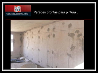 Paredes prontas para pintura .
 