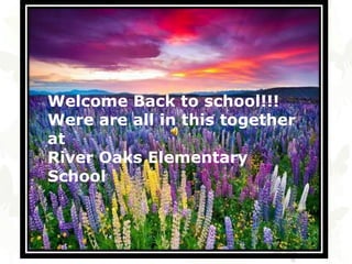 Welcome Back to school!!!
Were are all in this together
at
River Oaks Elementary
School
 