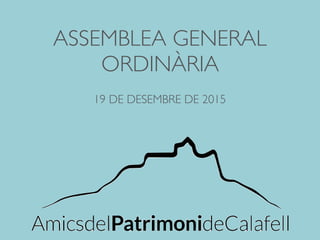 ASSEMBLEA GENERAL
ORDINÀRIA
19 DE DESEMBRE DE 2015
 