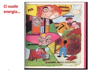 9
Ci vuole
energia…
 