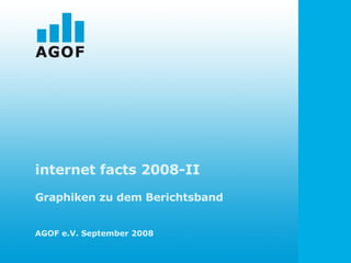 internet facts 2008-II Graphiken zu dem Berichtsband AGOF e.V. September 2008 