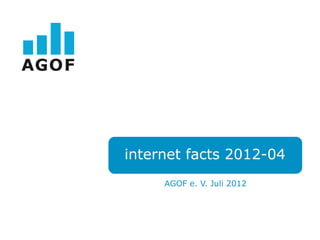 internet facts 2012-04
     AGOF e. V. Juli 2012
 